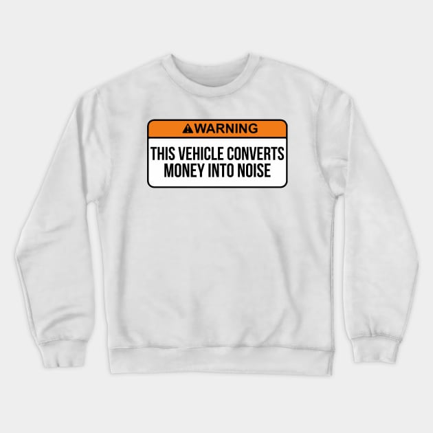 This Vehicle Converts Money Into Noise Funny saying carmemes Crewneck Sweatshirt by domraf